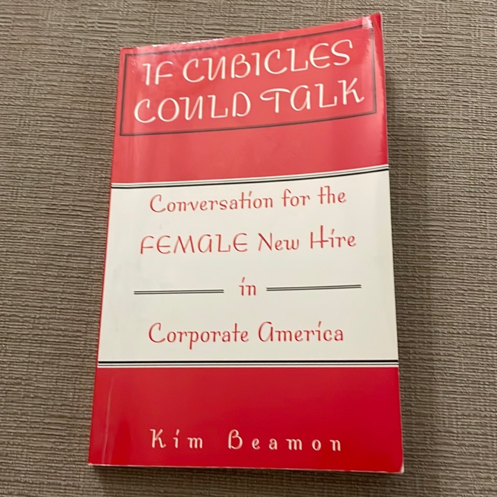 Kim Beamon: IF CUBICLES COULD TALK. Conversation for the FEMALE New Hire